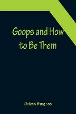 Goops and How to Be Them de Gelett Burgess