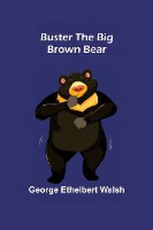 Buster the Big Brown Bear de George Ethelbert Walsh