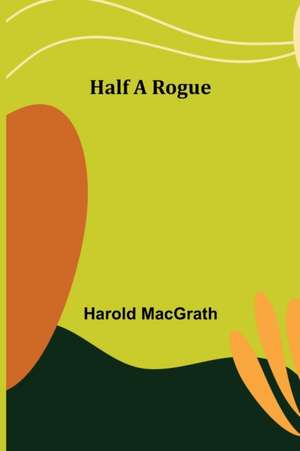 Half a Rogue de Harold Macgrath