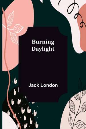 Burning Daylight de Jack London