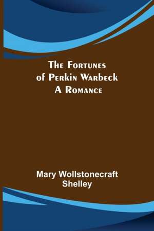 The Fortunes of Perkin Warbeck de Mary Wollstonecraft Shelley