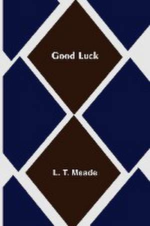 Good Luck de L. T. Meade