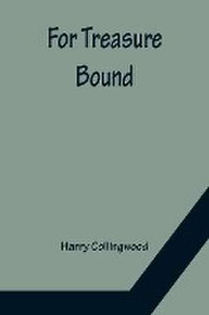 For Treasure Bound de Harry Collingwood