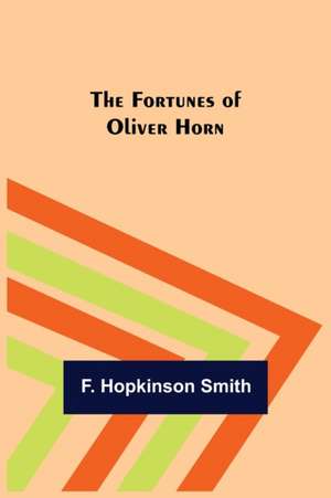 The Fortunes of Oliver Horn de F. Hopkinson Smith