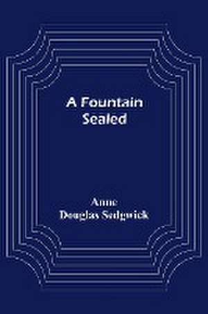 A Fountain Sealed de Anne Douglas Sedgwick