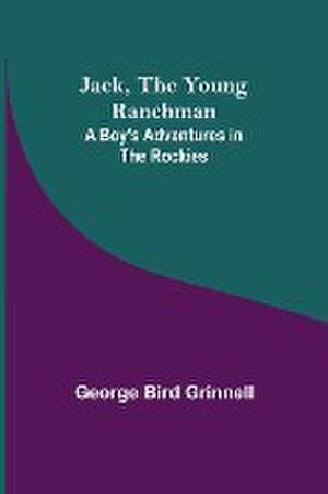 Jack, the Young Ranchman de George Bird Grinnell