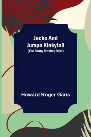 Jacko and Jumpo Kinkytail (The Funny Monkey Boys) de Howard Roger Garis