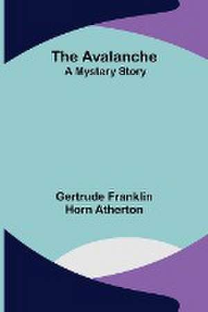 The Avalanche de Gertrude Franklin Horn Atherton