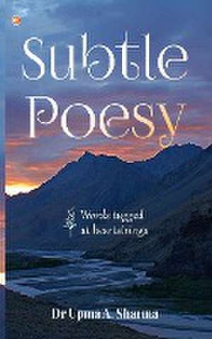 Subtle Poesy de Upma A. Sharma