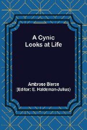 A Cynic Looks at Life de Ambrose Bierce