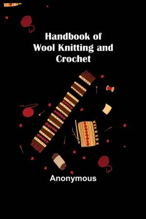 Handbook of Wool Knitting and Crochet de Anonymous