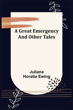 A Great Emergency and Other Tales de Juliana Horatia Ewing