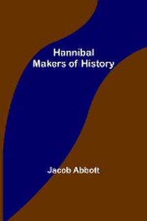 Hannibal; Makers of History de Jacob Abbott