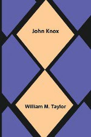 John Knox de William M. Taylor