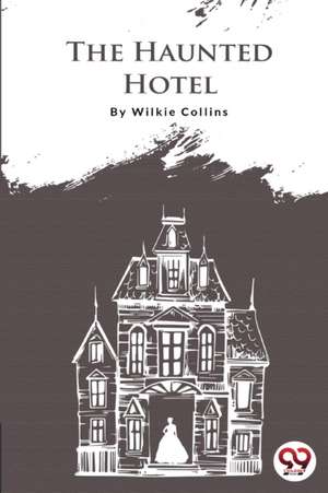 The Haunted Hotel de Wilkie Collins