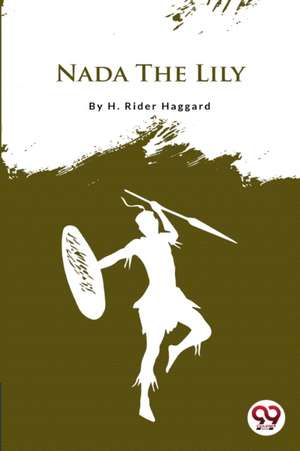 Nada the Lily de H. Rider Haggard