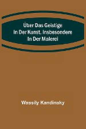 Kandinsky, W: Über das Geistige in der Kunst, Insbesondere i