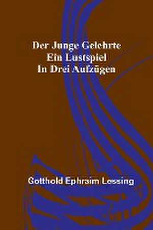 Ephraim Lessing, G: Der junge Gelehrte