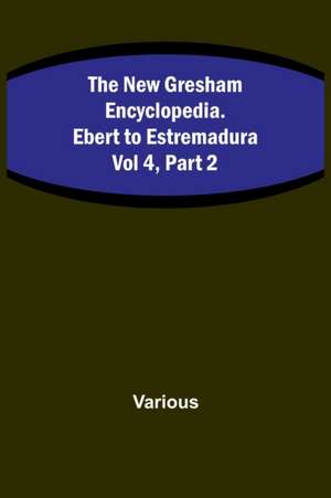 The New Gresham Encyclopedia. Ebert to Estremadura ; Vol 4, Part 2 de Various