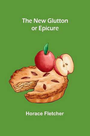 The New Glutton or Epicure de Horace Fletcher