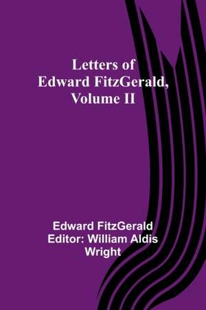 Letters of Edward FitzGerald, Volume II de Edward Fitzgerald