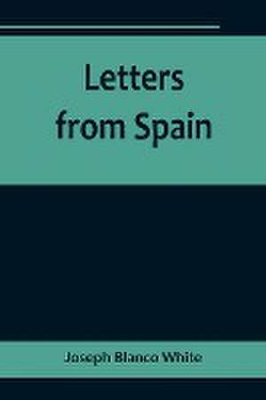 Letters from Spain de Joseph Blanco White