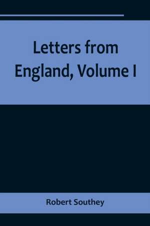 Letters from England, Volume I de Robert Southey