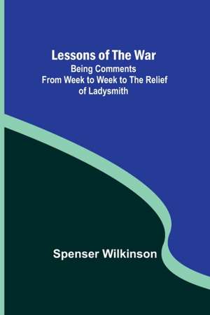 Lessons of the War de Spenser Wilkinson