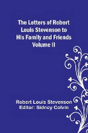 The Letters of Robert Louis Stevenson to his Family and Friends - Volume II de Robert Louis Stevenson