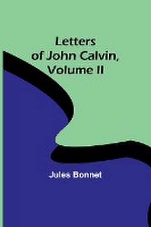 Letters of John Calvin, Volume II de Jules Bonnet