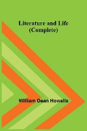 Literature and Life (Complete) de William Dean Howells