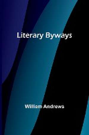 Literary Byways de William Andrews