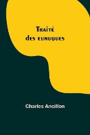 Traité des eunuques de Charles Ancillon