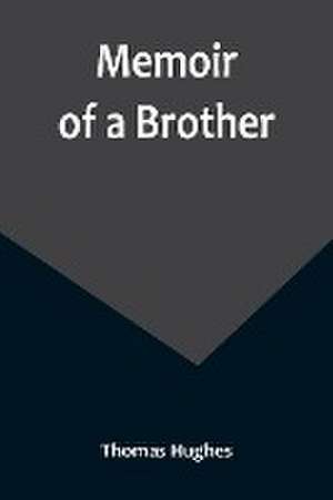 Memoir of a Brother de Thomas Hughes