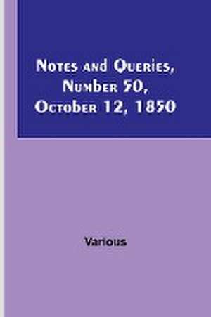 Notes and Queries, Number 50, October 12, 1850 de Various