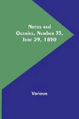 Notes and Queries, Number 35, June 29, 1850 de Various