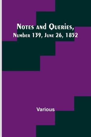 Notes and Queries, Number 139, June 26, 1852 de Various