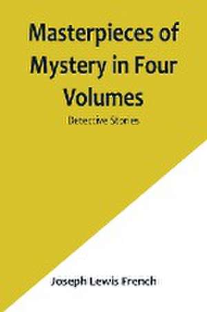 Masterpieces of Mystery in Four Volumes de Joseph Lewis French