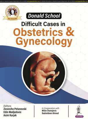 Donald School: Difficult Cases in Obstetrics and Gynecology de Zorancho Petanovski