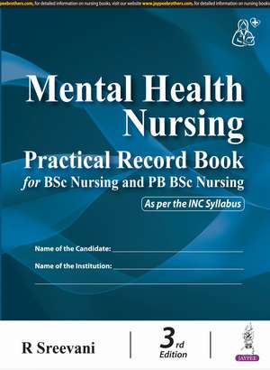 Mental Health Nursing Practical Record Book for BSc Nursing and PB BSc Nursing de R Sreevani