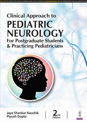 Clinical Approach to Pediatric Neurology for Postgraduate Students & Practicing Pediatricians de Jaya Shankar Kaushik