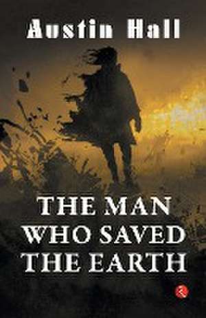 The Man Who Saved the Earth de Austin Hall