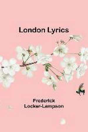 London Lyrics de Frederick Locker-Lampson