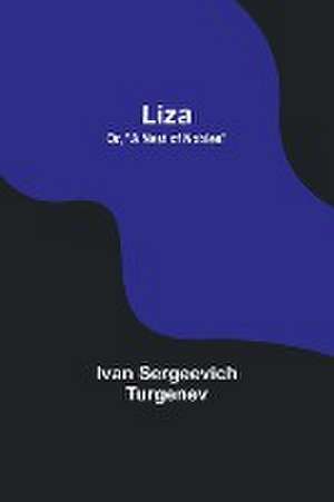 Liza; Or, "A Nest of Nobles" de Ivan Sergeevich Turgenev