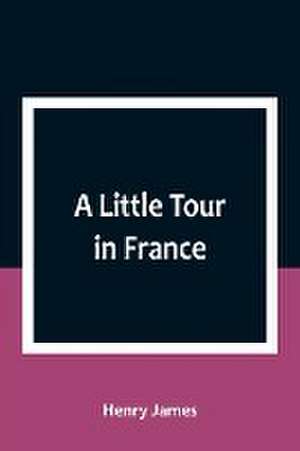 A Little Tour in France de Henry James