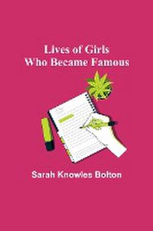 Lives of Girls Who Became Famous de Sarah Knowles Bolton