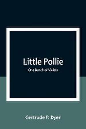 Little Pollie de Gertrude P. Dyer