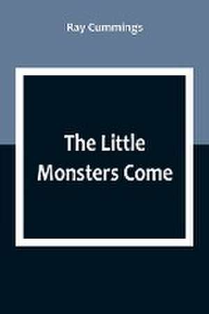 The Little Monsters Come de Ray Cummings