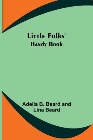 Little Folks' Handy Book de Adelia B. Beard