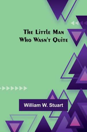 The Little Man Who Wasn't Quite de William W. Stuart